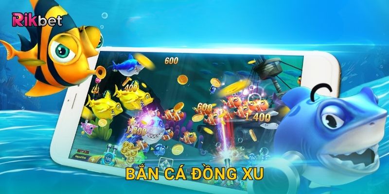 Bắn Cá Đồng Xu – Tích xu đổi thưởng mỗi ngày tại Rikbet