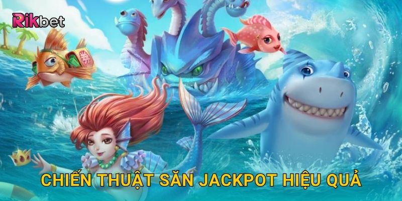 Chiến thuật săn jackpot hiệu quả