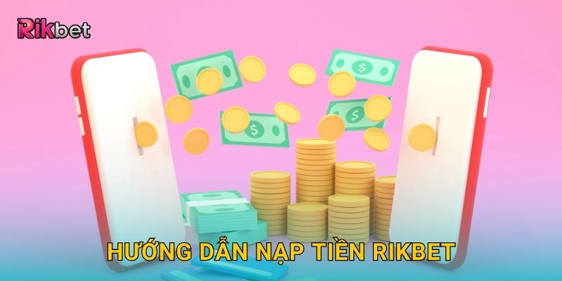 Hướng dẫn nạp tiền Rikbet