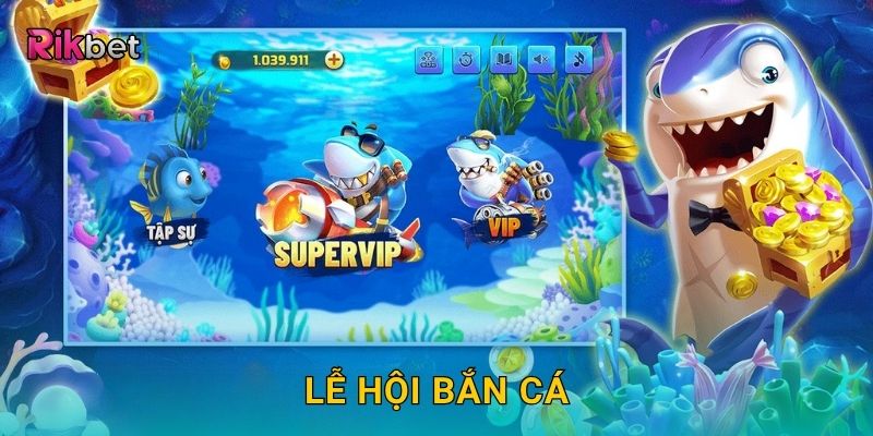 Lễ Hội Bắn Cá – Sôi động không khí thưởng xu tại Rikbet